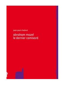 Abraham Mazel le dernier camisard