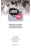 Libre de le dire - Fondements et enjeux de la liberté de conscience et d'expression en France
