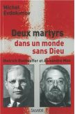 Deux martyrs dans un monde sans Dieu - Dietrich Bonhoeffer et Alexandre Men