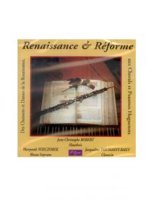CD Renaissance et Réforme : des chansons et danses de la Renaissance, aux chorals et psaumes huguenots