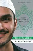 Guide pratique du Musulman pour comprendre le christianisme