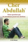 Cher Abdullah - Douze questions que les musulmans posent aux chrétiens