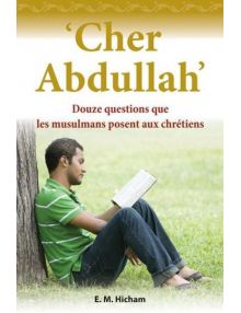 Cher Abdullah - Douze questions que les musulmans posent aux chrétiens