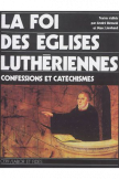 La foi des églises Luthériennes - Confessions et catéchismes
