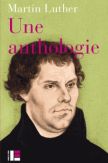 Martin Luther : Une anthologie