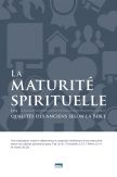 La maturité spirituelle Les qualités des anciens selon la Bible