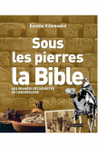 Sous les pierres la Bible - Les grandes découvertes de l'archéologie