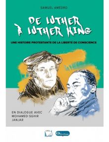De Luther à Luther King Une histoire protestante de la liberté de conscience