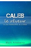 Caleb, le rêveur le plus audacieux de la Bible