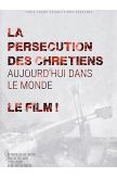 DVD La persécution des chrétiens aujourd'hui et dans le monde, le film