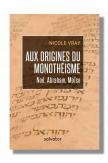 Aux origines du monothéisme Noé, Abraham, Moïse