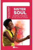 Sister Soul, Aretha Franklin sa voix sa foi ses combats