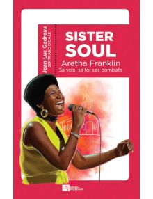 Sister Soul, Aretha Franklin sa voix sa foi ses combats