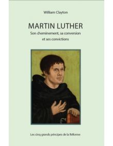 Martin Luther : son cheminement, sa conversion et ses convictions (Version EPUB)