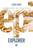 Explorer, formation de disciples. Explorer Poursuivre Investir volume 1