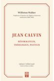 Jean Calvin, Réformateur, théologien, pasteur