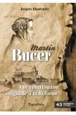 Martin Bucer, une contribution originale à la Réforme