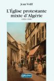 L'Eglise protestante mixte d'Algérie (1830-1908)