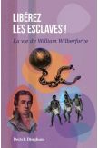 Libérez les esclaves ! La vie de William Wilberforce