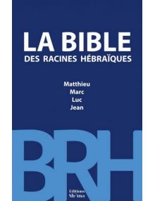 La Bible des Racines Hébraïques –Matthieu, Marc, Luc, Jean