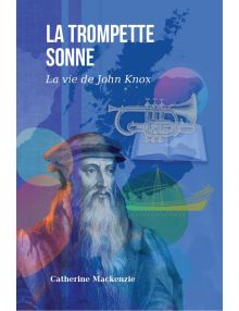 La trompette sonne La vie de John Knox