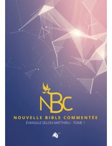 Nouvelle Bible Commentée NBC Livre de Matthieu tome 1