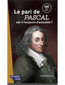  Le pari de Pascal 400 ans après, est-il toujours d'actualité ? - Croire et lire n°66