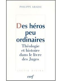 Des héros peu ordinaires - théologie et histoire dans le livre des Juges