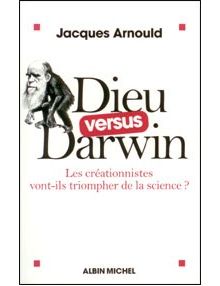Dieu versus Darwin Les créationnistes vont-ils triompher de la science?