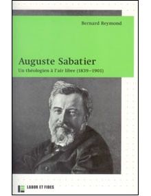 Auguste Sabatier - un théologien à l'air libre (1839-1901)