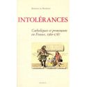 Intolérances, catholiques et protestants en France 1560-1787