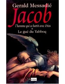 Jacob l'homme qui se battit avec Dieu : le gué du Yabboq