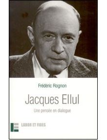Jacques Ellul Une pensée en dialogue