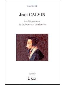 Jean Calvin Le Réformateur de la France et de Genève