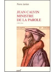 Jean Calvin ministre de la Parole 1509-1564