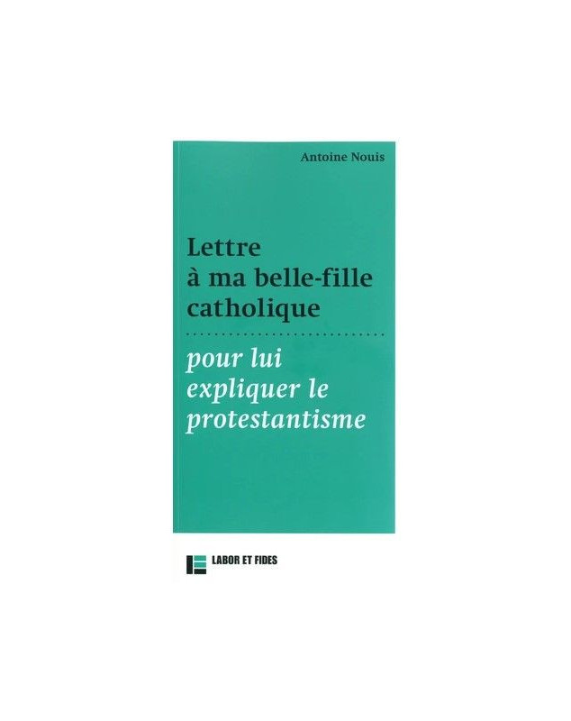 Lettre à ma belle-fille catholique pour lui expliquer le protestantisme - Librairie Protestante