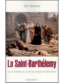 La Saint Barthélemy de la guerre de clans au massacre religieux