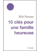 10 clés pour une famille heureuse - Librairie chrétienne en ligne 7ici