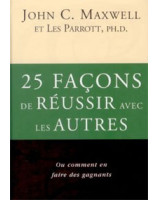 25 façons de réussir avec les autres - Librairie chrétienne en ligne 7ici