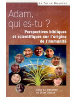 Adam qui es tu ? Perspetives bibliques et scientifiques sur l'origine de l'humanité - Librairie chrétienne en ligne 7ici