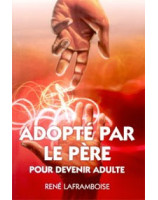 Adopté par le Père pour devenir adulte - Librairie chrétienne en ligne 7ici