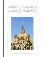 Alors, tu ne veux plus aller à l'Eglise ? - Librairie chrétienne en ligne 7ici