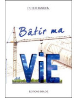 Bâtir ma vie - Librairie chrétienne en ligne 7ici