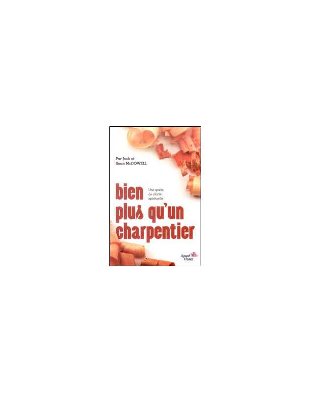 Bien plus qu'un charpentier - une quête de clarté spirituelle - Librairie chrétienne en ligne 7ici