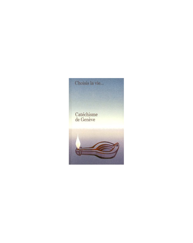 Catéchisme de Genève. Choisis la vie. . . - Librairie chrétienne en ligne 7ici