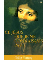 Ce Jésus que je ne connaissais pas - Librairie chrétienne en ligne 7ici