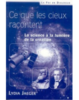 Ce que les cieux racontent - La science à la lumière de la création - Librairie chrétienne en ligne 7ici