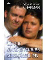 Ce que maris et femmes ne se disent pas - Librairie chrétienne en ligne 7ici