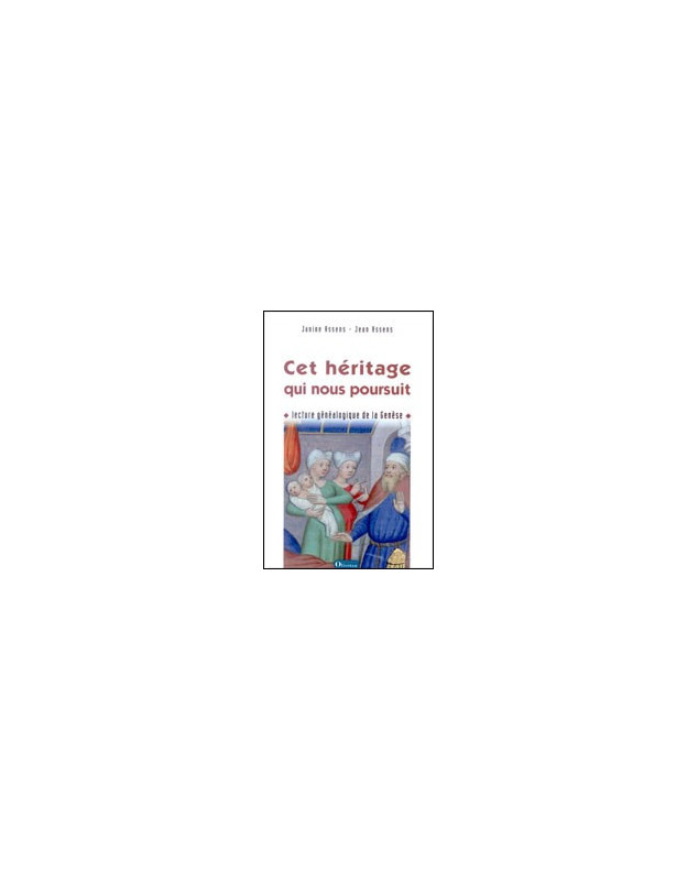 Cet héritage qui nous poursuit - lecture généalogique de la Genèse - Librairie chrétienne en ligne 7ici