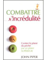 Combattre l'incrédulité - Librairie chrétienne en ligne 7ici